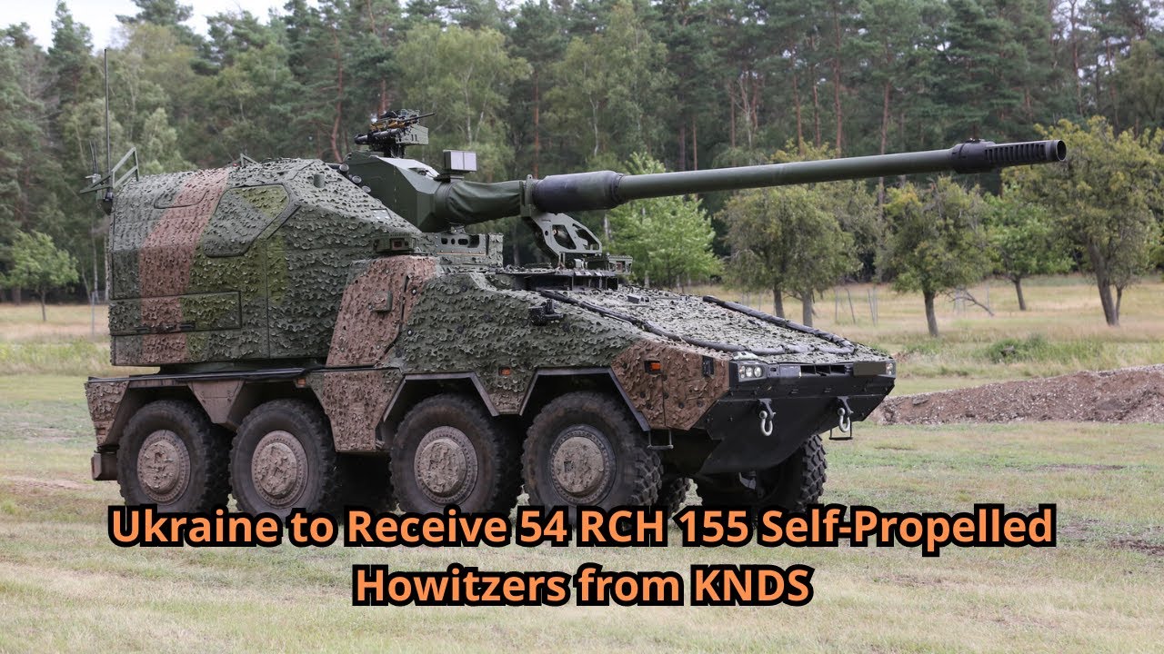Ukraine to Receive 54 RCH 155 Self Propelled Howitzers from KNDS